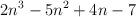 2n^3 - 5n^2 + 4n - 7 2n^3 - 5n^2 + 4n - 7
