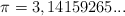 \pi = 3,14159265...
